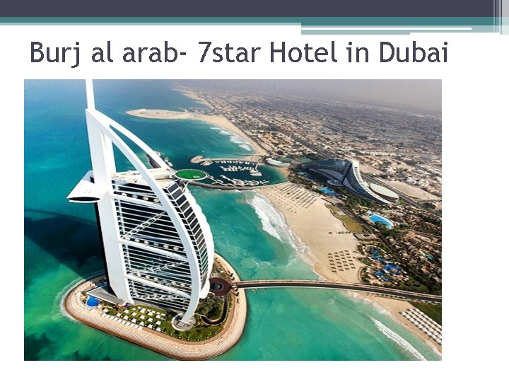 Burj al arab- 7 star Hotel in Dubai Burj al arab- 7 star Hotel in Dubai