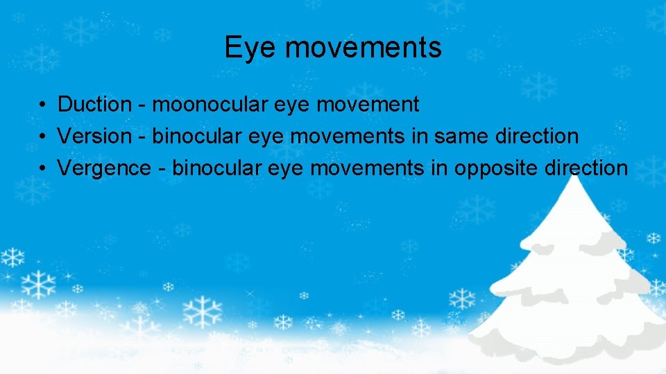 Eye movements • Duction - moonocular eye movement • Version - binocular eye movements