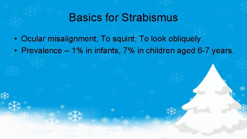 Basics for Strabismus • Ocular misalignment; To squint; To look obliquely • Prevalence –