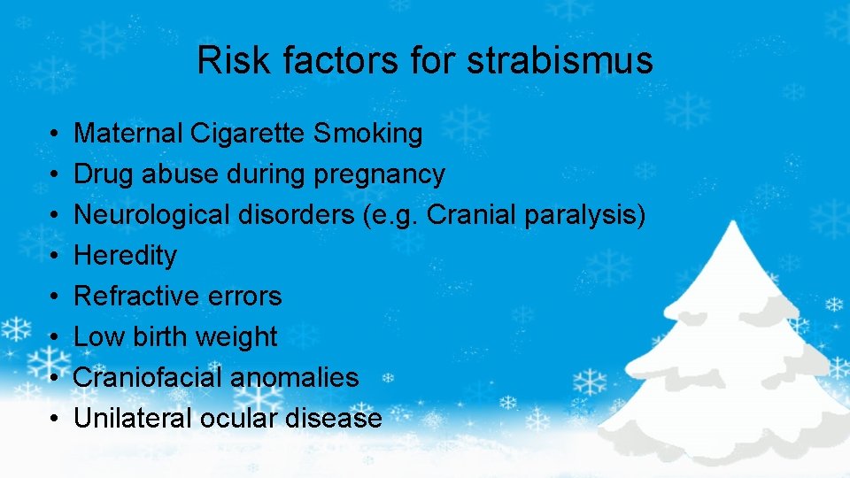 Risk factors for strabismus • • Maternal Cigarette Smoking Drug abuse during pregnancy Neurological