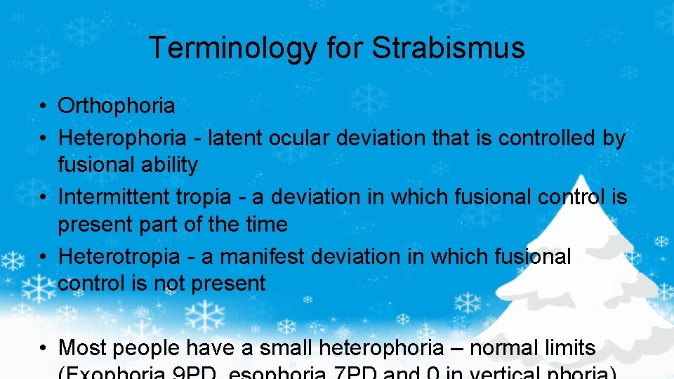 Terminology for Strabismus • Orthophoria • Heterophoria - latent ocular deviation that is controlled