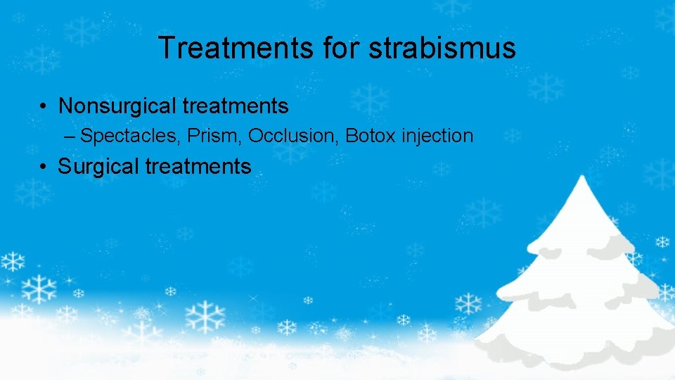 Treatments for strabismus • Nonsurgical treatments – Spectacles, Prism, Occlusion, Botox injection • Surgical