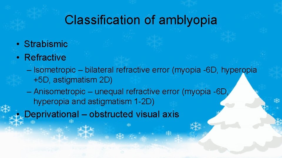 Classification of amblyopia • Strabismic • Refractive – Isometropic – bilateral refractive error (myopia