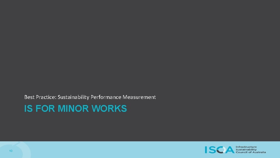 Best Practice: Sustainability Performance Measurement IS FOR MINOR WORKS 10 