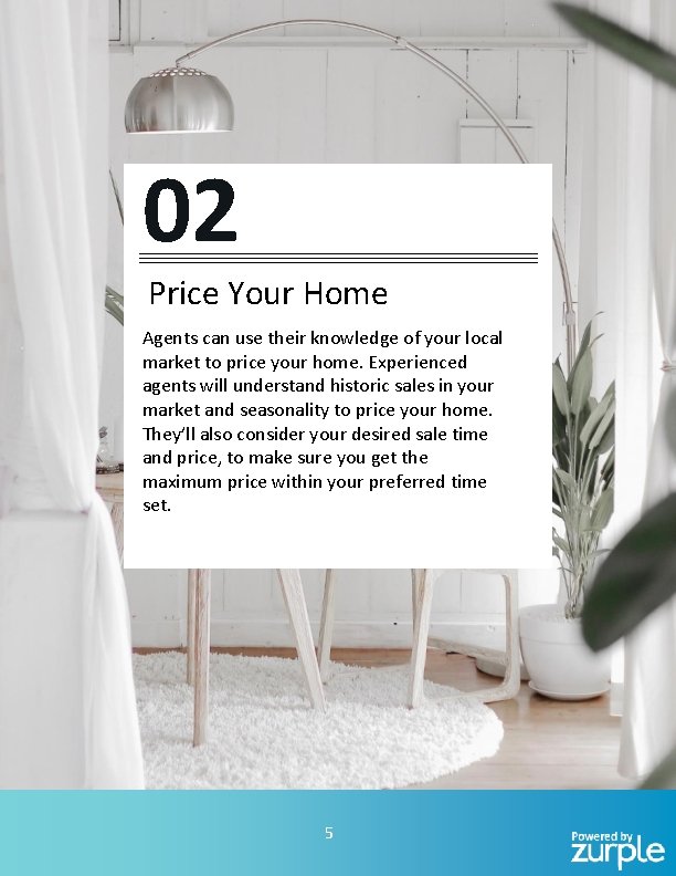 02 Price Your Home Agents can use their knowledge of your local market to