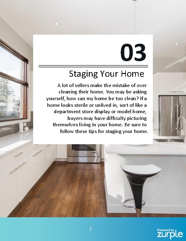 03 Staging Your Home A lot of sellers make the mistake of over cleaning