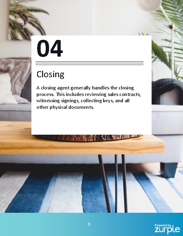 04 Closing A closing agent generally handles the closing process. This includes reviewing sales
