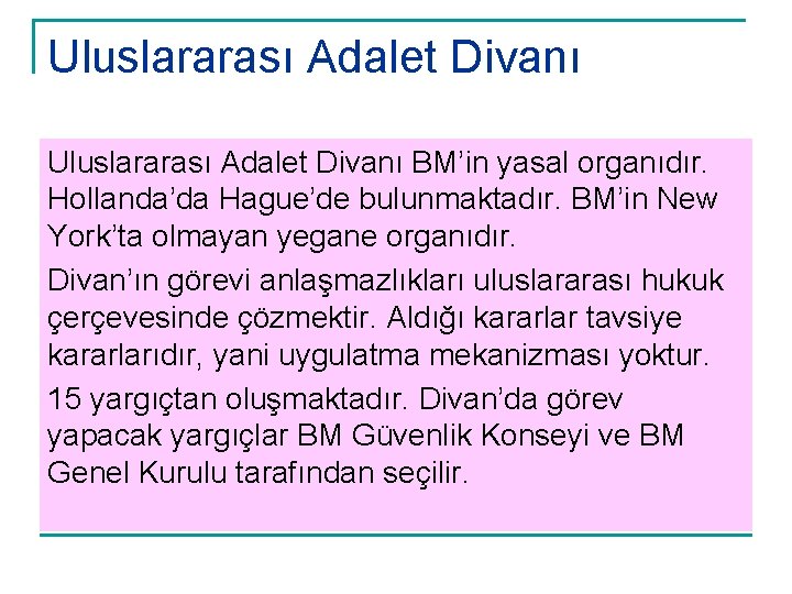 Uluslararası Adalet Divanı BM’in yasal organıdır. Hollanda’da Hague’de bulunmaktadır. BM’in New York’ta olmayan yegane