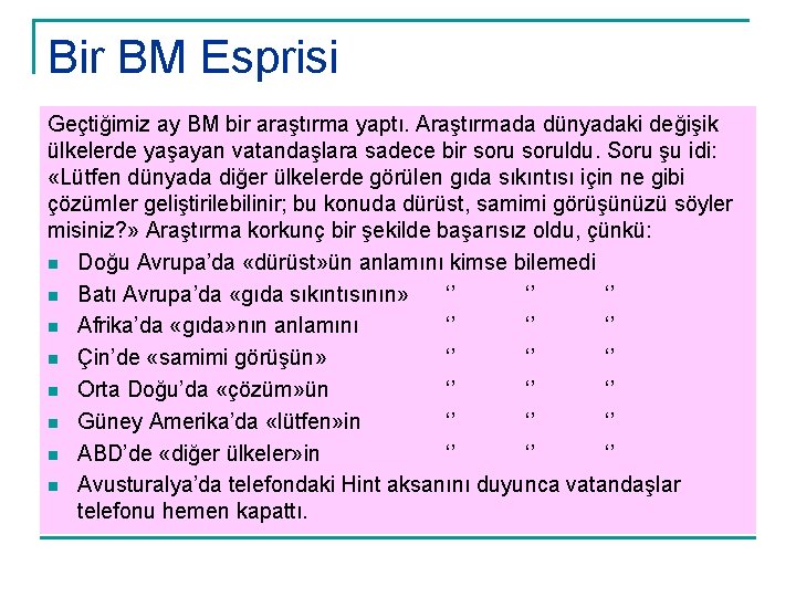 Bir BM Esprisi Geçtiğimiz ay BM bir araştırma yaptı. Araştırmada dünyadaki değişik ülkelerde yaşayan