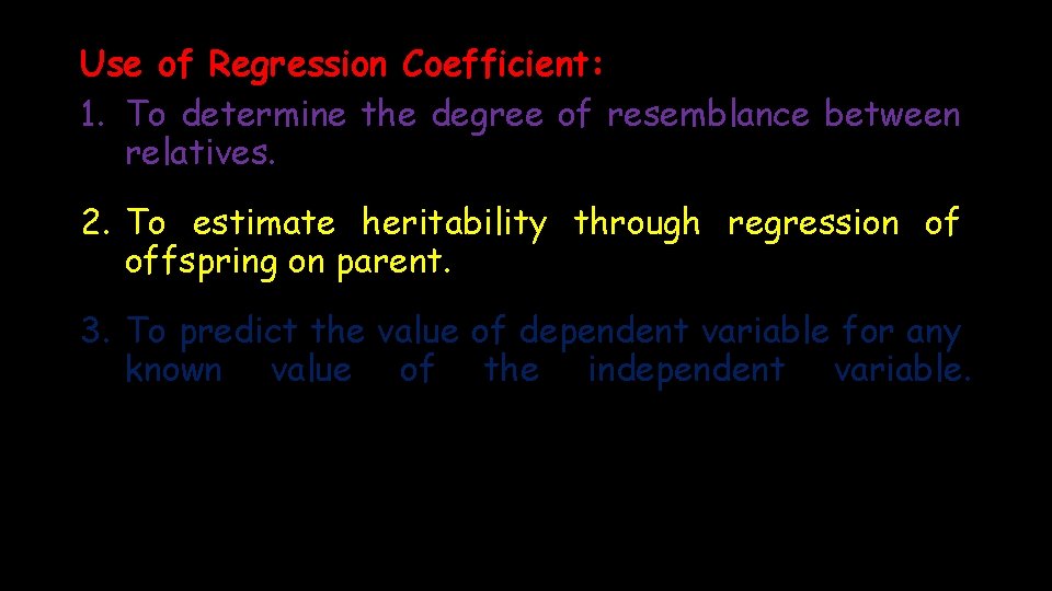 Use of Regression Coefficient: 1. To determine the degree of resemblance between relatives. 2.