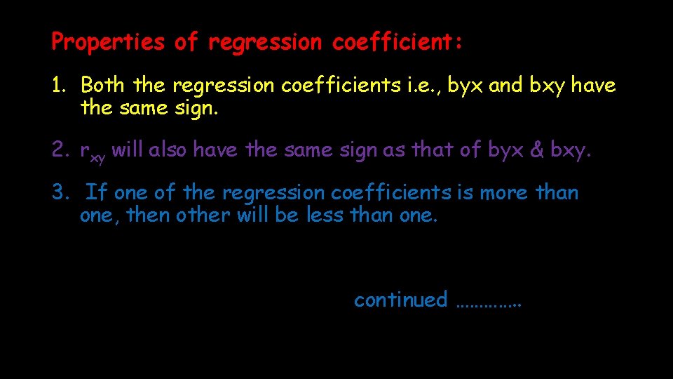 Properties of regression coefficient: 1. Both the regression coefficients i. e. , byx and