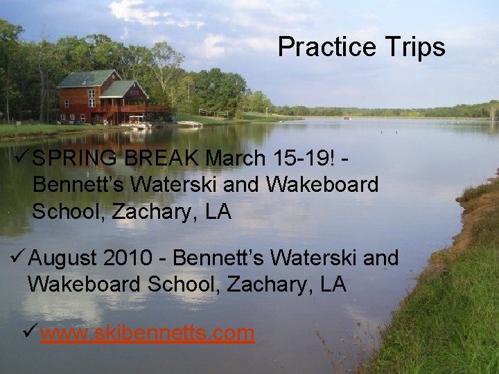 Practice Trips ü SPRING BREAK March 15 -19! Bennett’s Waterski and Wakeboard School, Zachary,