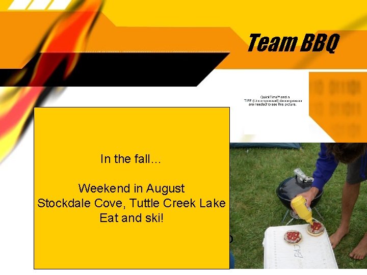 Team BBQ Thursday (& maybe Friday) 5: 30 pm In the fall… Stockdale Cove