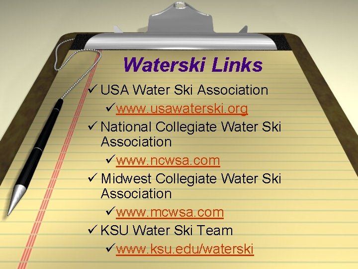 Waterski Links ü USA Water Ski Association üwww. usawaterski. org ü National Collegiate Water