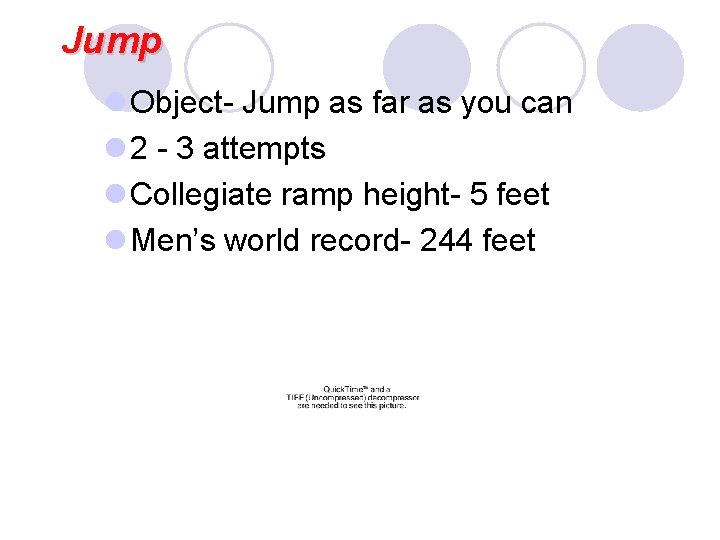 Jump l Object- Jump as far as you can l 2 - 3 attempts
