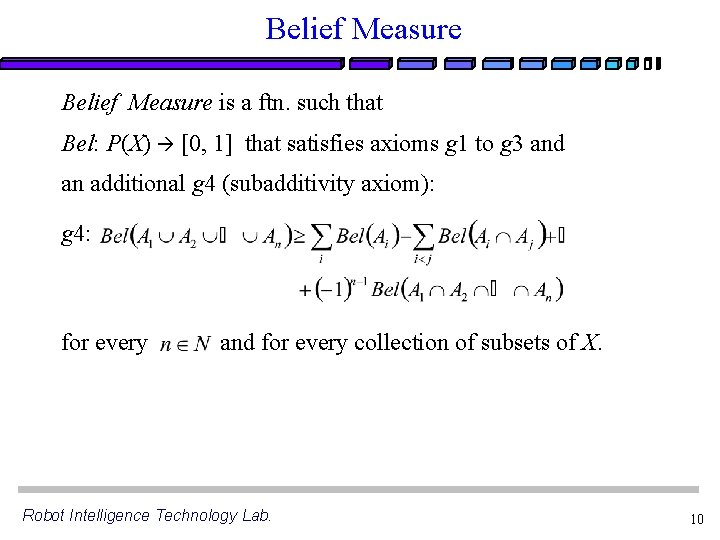 Belief Measure is a ftn. such that Bel: P(X) [0, 1] that satisfies axioms