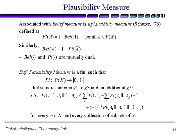 Plausibility Measure Associated with belief measure is a plausibility measure (Schafer, ’ 76) defined