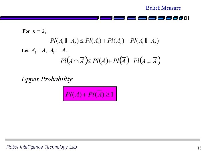 Belief Measure For Let , , Upper Probability: Robot Intelligence Technology Lab. 13 