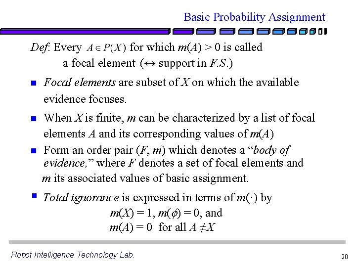 Basic Probability Assignment Def: Every for which m(A) > 0 is called a focal