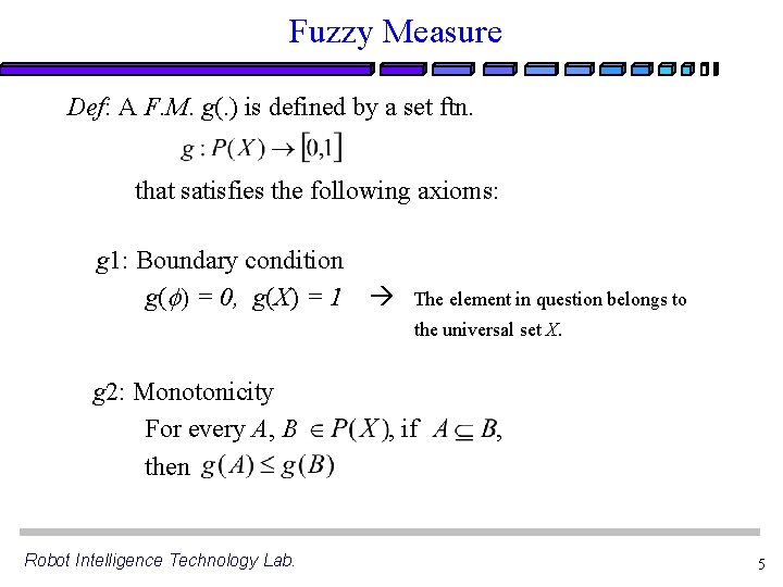 Fuzzy Measure Def: A F. M. g(. ) is defined by a set ftn.