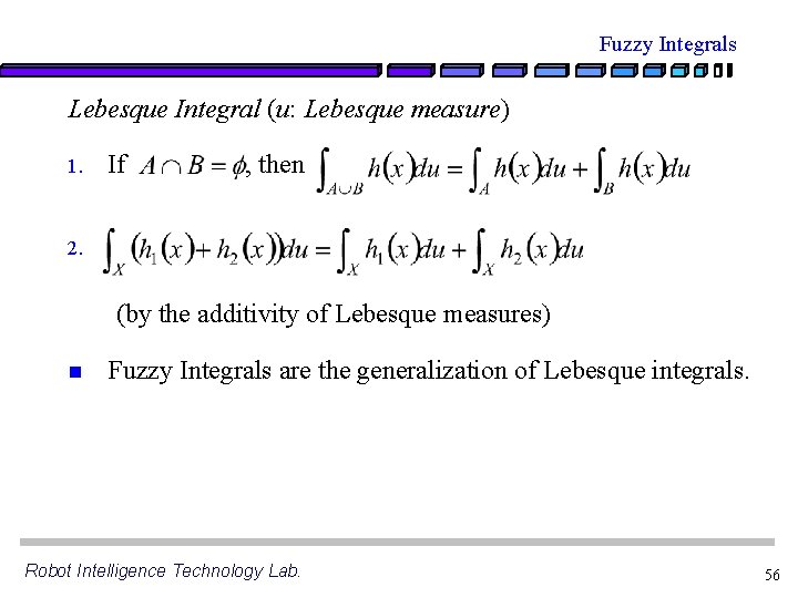 Fuzzy Integrals Lebesque Integral (u: Lebesque measure) 1. If , then 2. (by the