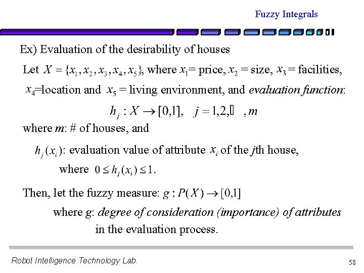 Fuzzy Integrals Ex) Evaluation of the desirability of houses Let , where =location and