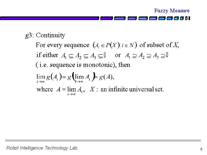 Fuzzy Measure g 3: Continuity For every sequence if either or ( i. e.