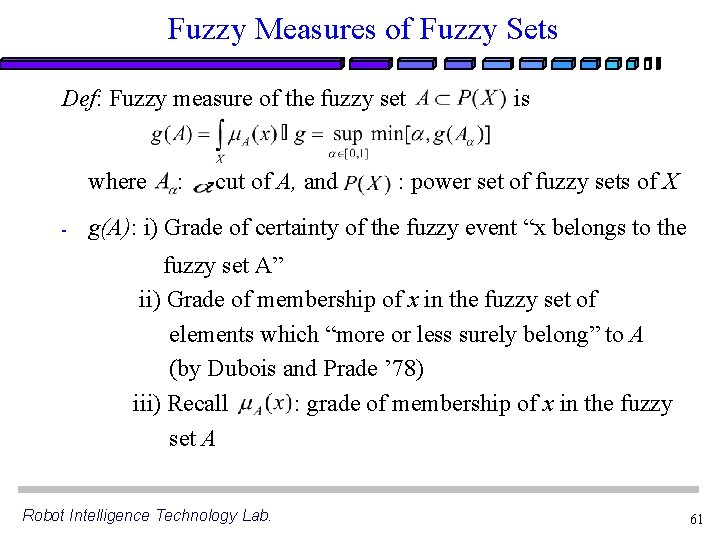 Fuzzy Measures of Fuzzy Sets Def: Fuzzy measure of the fuzzy set where -