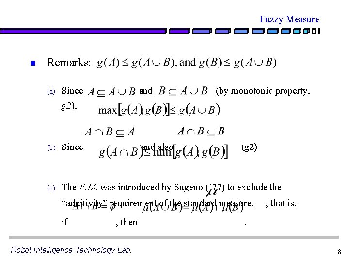 Fuzzy Measure n Remarks: (a) Since and (by monotonic property, g 2), (b) Since