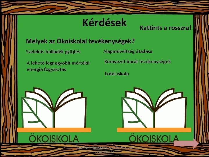 Kérdések Kattints a rosszra! Melyek az Ökoiskolai tevékenységek? Szelektív hulladék gyűjtés Alapműveltség átadása A