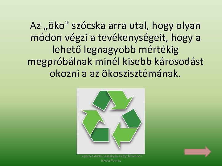 Az „öko" szócska arra utal, hogy olyan módon végzi a tevékenységeit, hogy a lehető