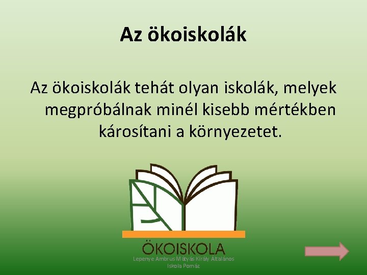 Az ökoiskolák tehát olyan iskolák, melyek megpróbálnak minél kisebb mértékben károsítani a környezetet. Lepenye Az ökoiskolák tehát olyan iskolák, melyek megpróbálnak minél kisebb mértékben károsítani a környezetet. Lepenye