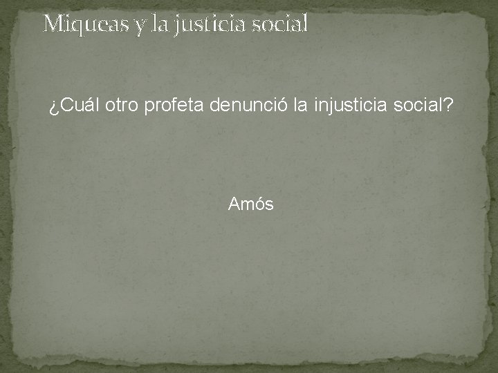 Miqueas y la justicia social ¿Cuál otro profeta denunció la injusticia social? Amós 