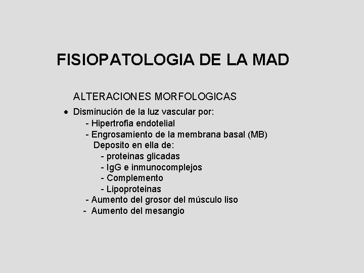 FISIOPATOLOGIA DE LA MAD ALTERACIONES MORFOLOGICAS Disminución de la luz vascular por: - Hipertrofia