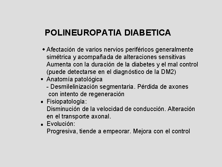 POLINEUROPATIA DIABETICA Afectación de varios nervios periféricos generalmente simétrica y acompañada de alteraciones sensitivas POLINEUROPATIA DIABETICA Afectación de varios nervios periféricos generalmente simétrica y acompañada de alteraciones sensitivas