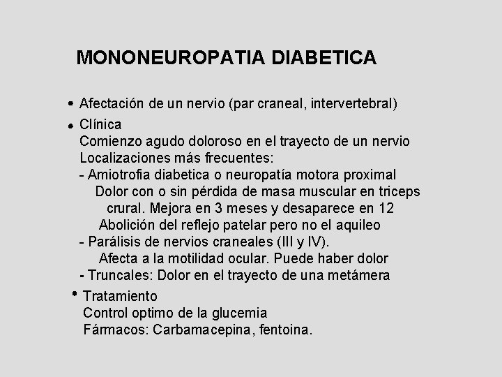 MONONEUROPATIA DIABETICA Afectación de un nervio (par craneal, intervertebral) Clínica Comienzo agudo doloroso en