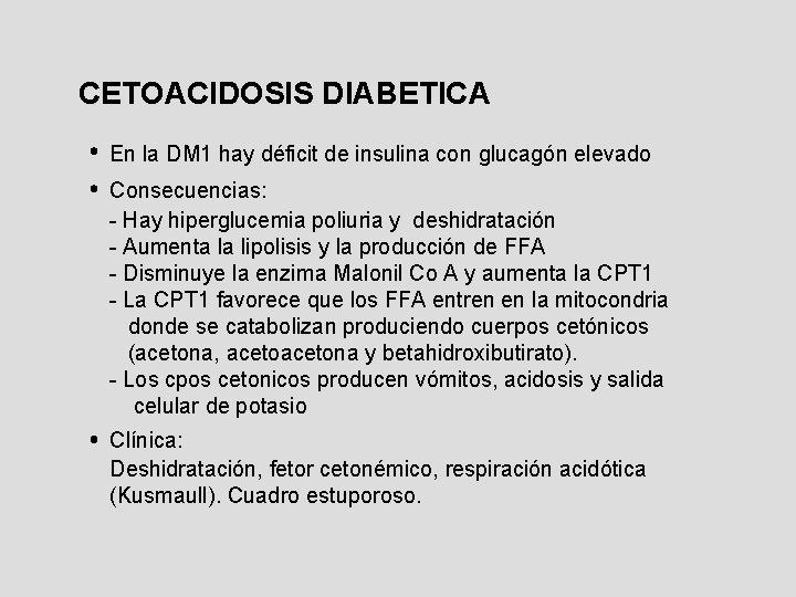 CETOACIDOSIS DIABETICA En la DM 1 hay déficit de insulina con glucagón elevado Consecuencias: CETOACIDOSIS DIABETICA En la DM 1 hay déficit de insulina con glucagón elevado Consecuencias: