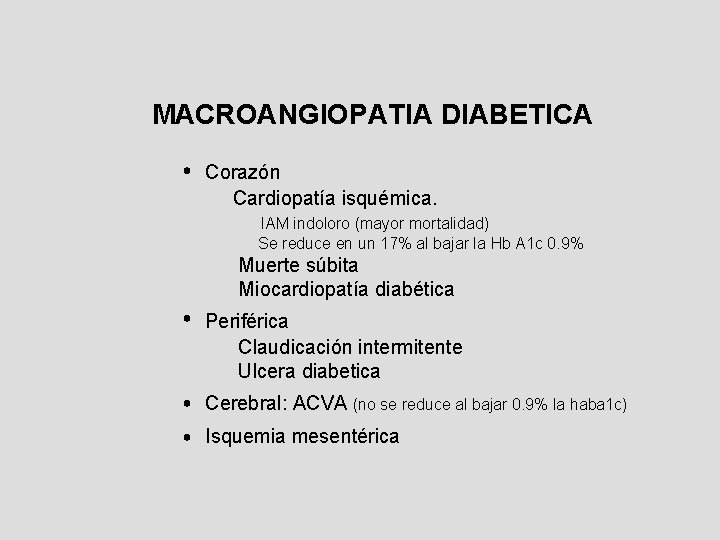 MACROANGIOPATIA DIABETICA Corazón Cardiopatía isquémica. IAM indoloro (mayor mortalidad) Se reduce en un 17%