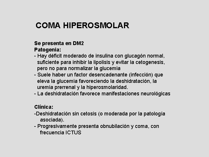 COMA HIPEROSMOLAR Se presenta en DM 2 Patogenia: - Hay déficit moderado de insulina COMA HIPEROSMOLAR Se presenta en DM 2 Patogenia: - Hay déficit moderado de insulina