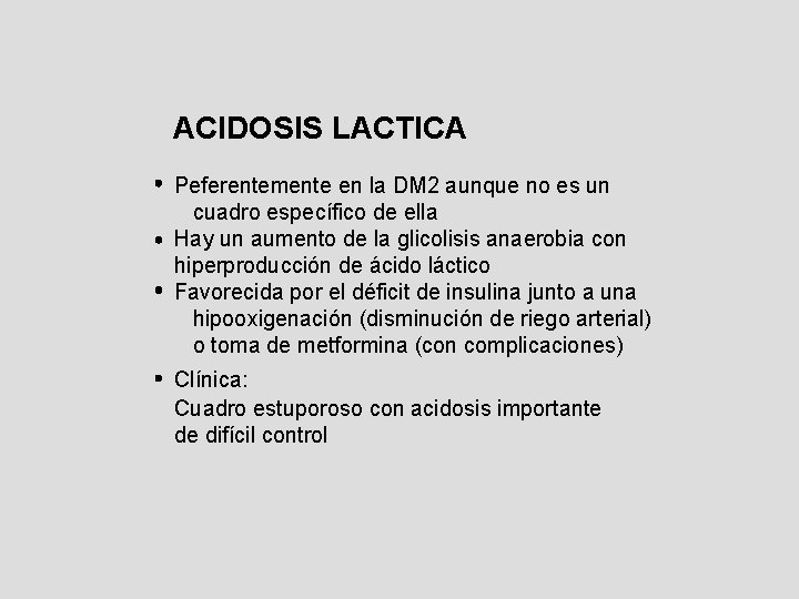 ACIDOSIS LACTICA Peferentemente en la DM 2 aunque no es un cuadro específico de ACIDOSIS LACTICA Peferentemente en la DM 2 aunque no es un cuadro específico de