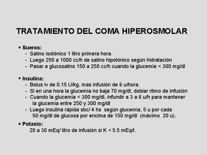 TRATAMIENTO DEL COMA HIPEROSMOLAR Sueros: - Salino isotónico 1 litro primera hora. - Luego