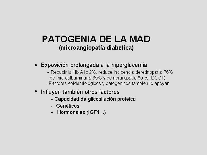 PATOGENIA DE LA MAD (microangiopatía diabetica) Exposición prolongada a la hiperglucemia - Reducir la PATOGENIA DE LA MAD (microangiopatía diabetica) Exposición prolongada a la hiperglucemia - Reducir la