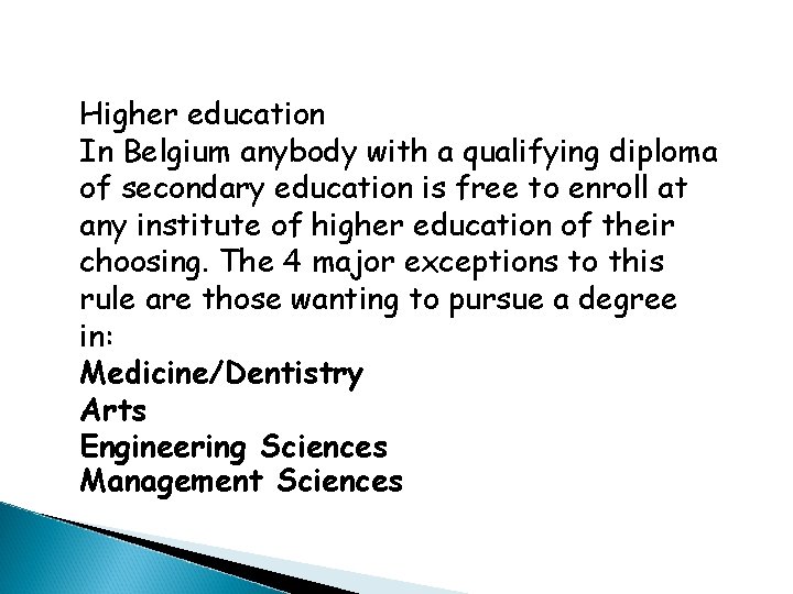 Higher education In Belgium anybody with a qualifying diploma of secondary education is free