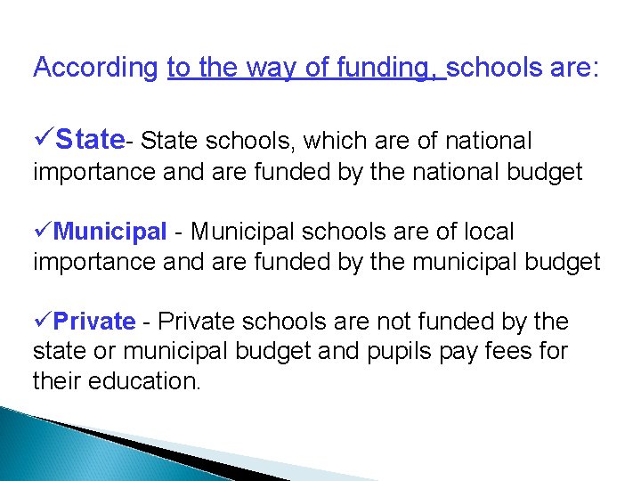 According to the way of funding, schools are: üState- State schools, which are of