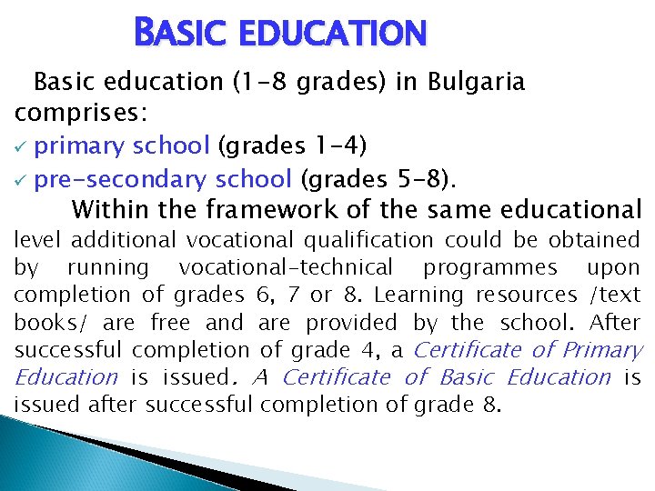 BASIC EDUCATION Basic education (1 -8 grades) in Bulgaria comprises: ü primary school (grades