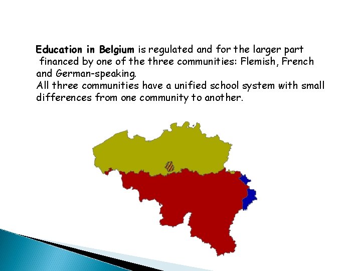 Education in Belgium is regulated and for the larger part financed by one of
