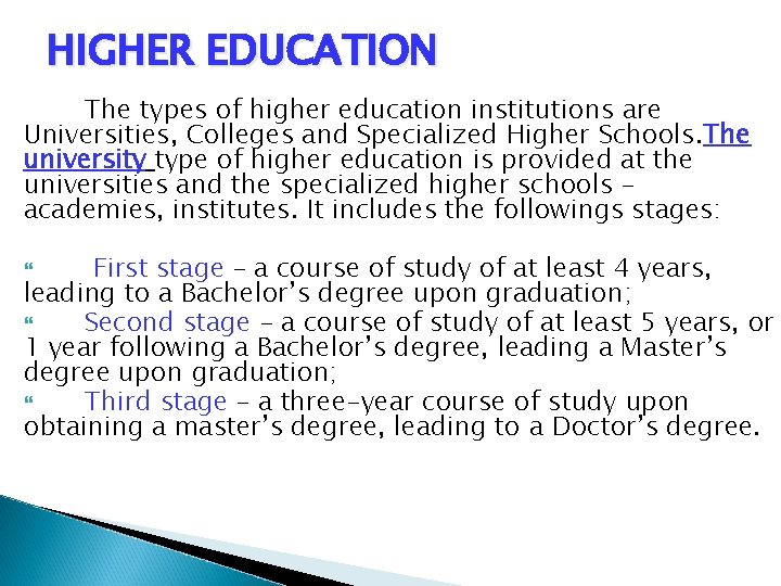 HIGHER EDUCATION The types of higher education institutions are Universities, Colleges and Specialized Higher
