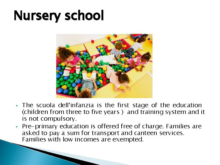 Nursery school § § The scuola dell'infanzia is the first stage of the education