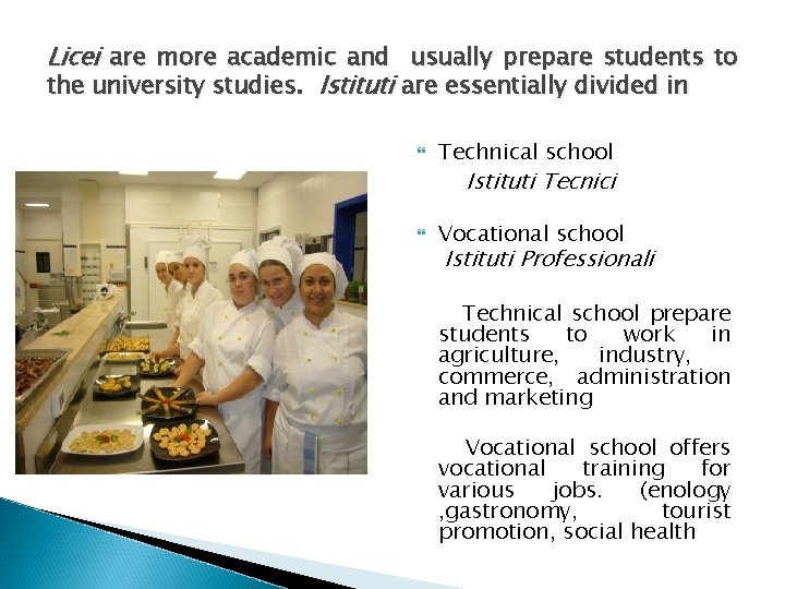 Licei are more academic and usually prepare students to the university studies. Istituti are