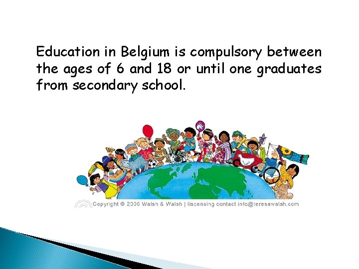 Education in Belgium is compulsory between the ages of 6 and 18 or until